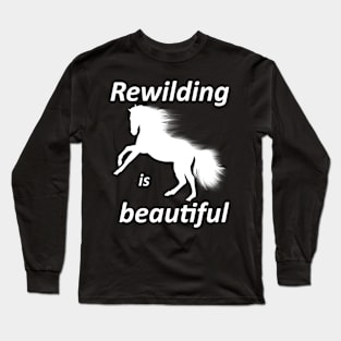 Rewilding is beautiful, wildhorse Long Sleeve T-Shirt